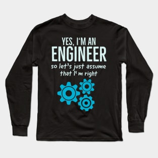 Yes I Am An Engineer Funny Technician Engineering Long Sleeve T-Shirt